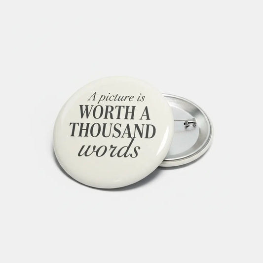 A picture is worth a thousand words Pinback 2.25-inch - My Pinbacks