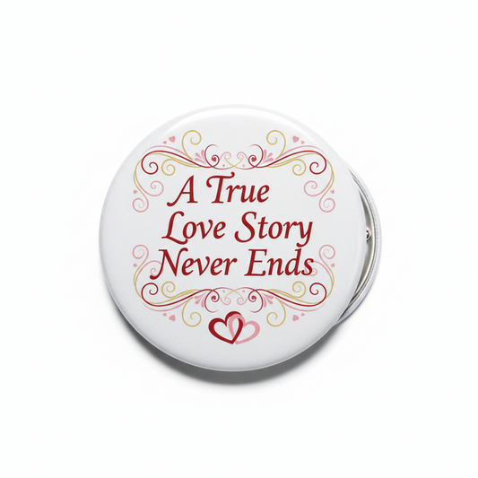A True Love Story Never Ends Pinback 2.25-inch