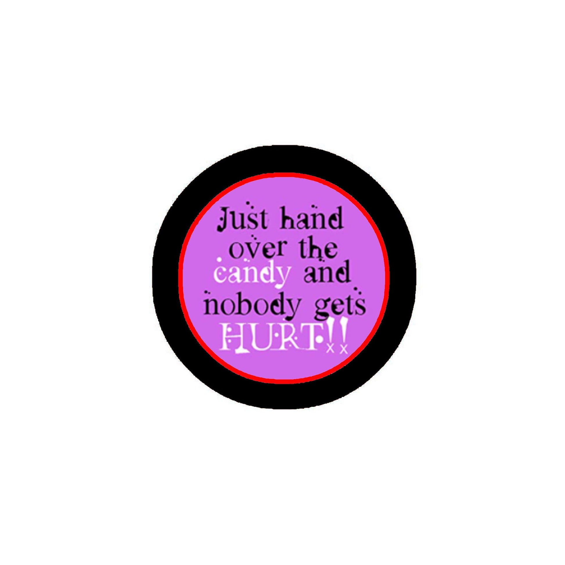 Just Hand over the Candy and nobody get hurts 2.25-inch Pinback Please Default Title