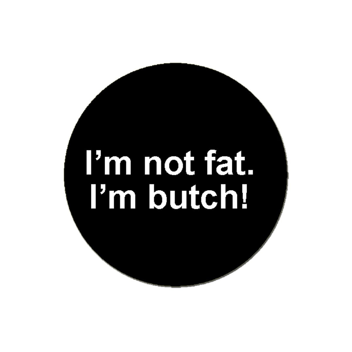 I'm not Fat I'm Butch Pinback Button Pin 1.25-inch Default Title