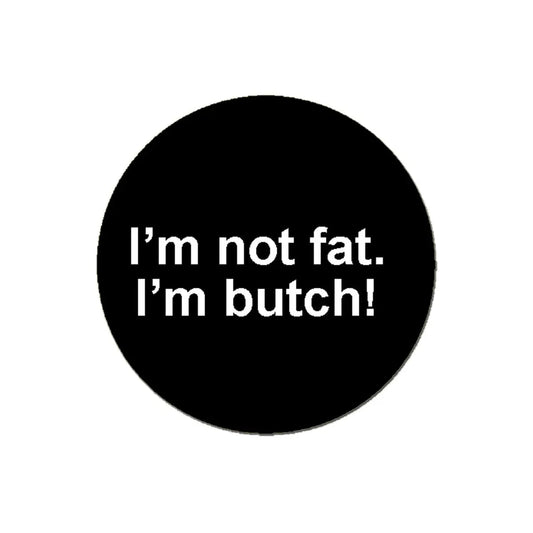 I'm not Fat I'm Butch Pinback Button Pin 1.25-inch Default Title