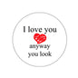 Round 3-inch pinback button: 'I love you anyway you look' with red heart
