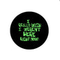 Black felt badge reel with green text “I REALLY WISH I WEREN'T HERE RIGHT NOW”
