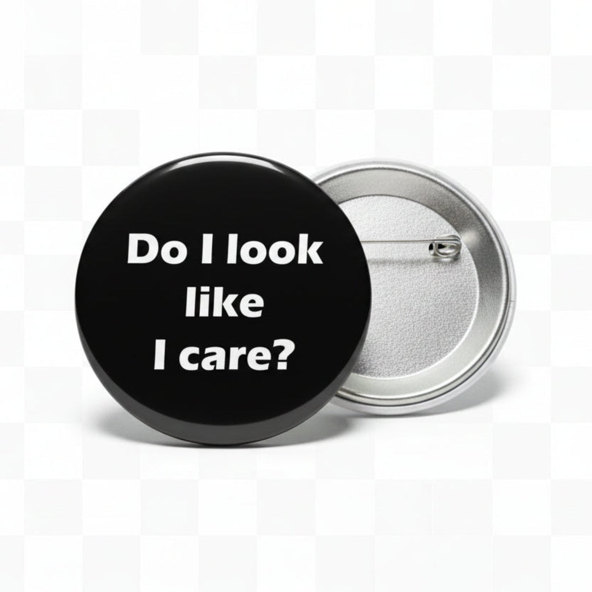 1.25-inch black pinback button with 'Do I look like I care?'