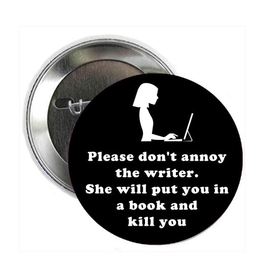 Don't annoy the writer 2.25" Pinback for Jackets, Backpacks, etc. Pin Back, Badge