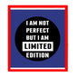 2.25-inch black circular pin-back badge, white slogan: I AM NOT PERFECT, LIMITED EDITION