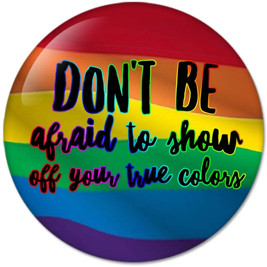 Dont Be Afraid to show off your true colors Pinback 2.25-inch Default Title