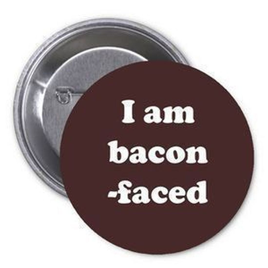 I am bacon faced 1.25-inch Pinback Button Pin Funny Sarcasm
