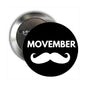 Round Movember pinback button with black face, white moustache icon and MOVEMBER text