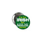 Round green enamel badge pin with bold 'I'm Not IRISH' and 'KISS ME Anyway' text