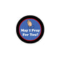 Round pinback button with praying hands and white text: “May I Pray For You?”