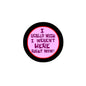 2.25-inch pinback button, black rim, pink center with 'I REALLY WISH I WEREN'T HERE'