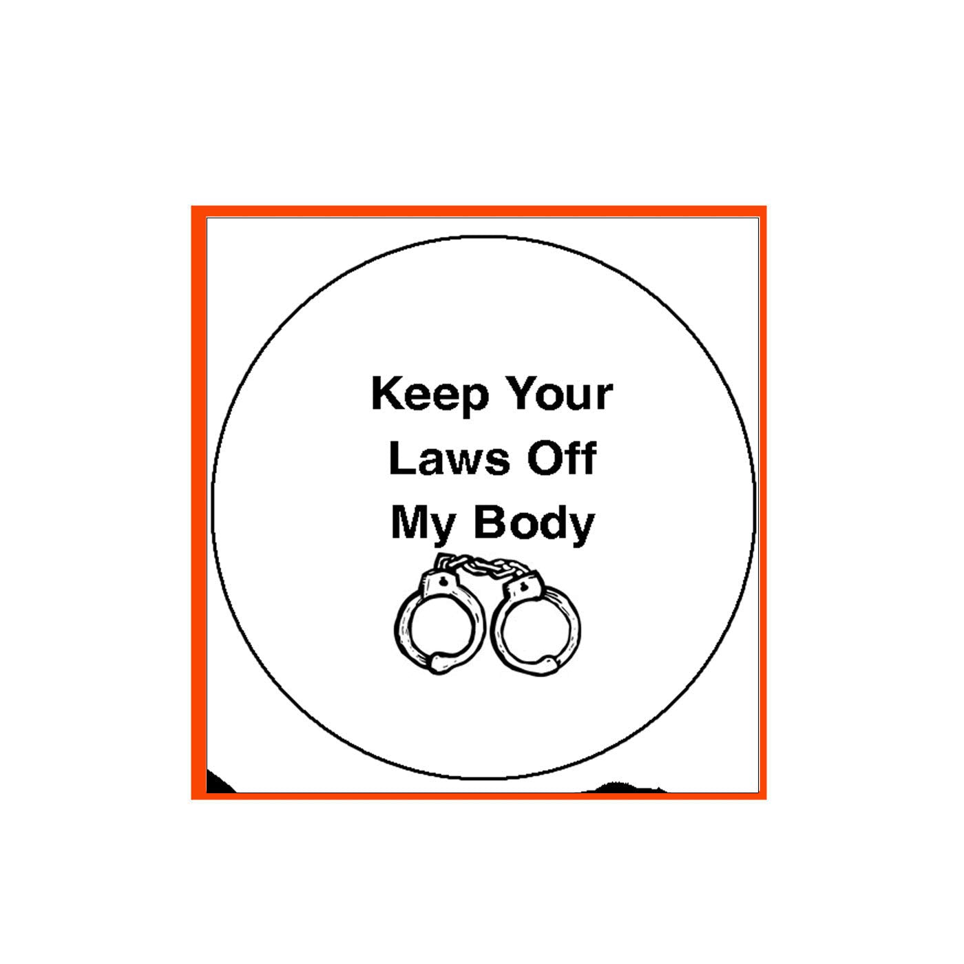 Keep your Laws Off my Body Pinback Badge 2.25-inch Default Title