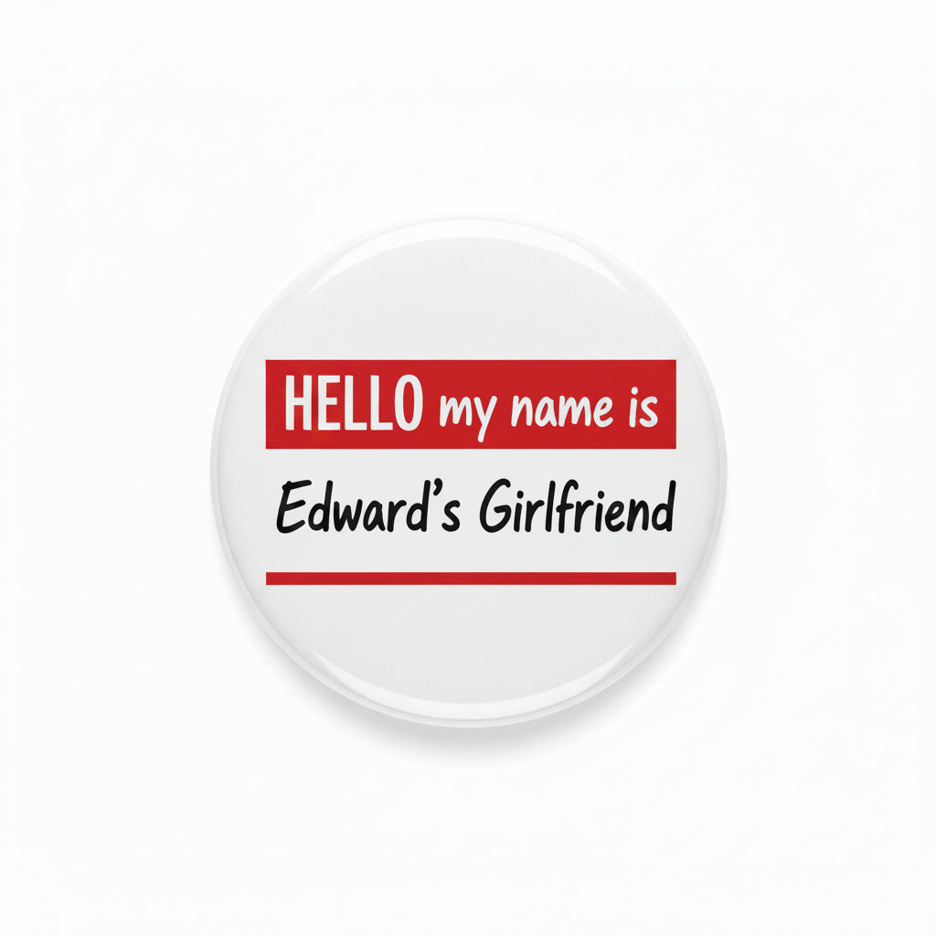 Red circular pinback button: 'HELLO my name is Edward's Girlfriend'