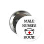 Round pinback button with “MALE NURSES ROCK!” text and nurse cap icon with red cross