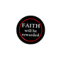 Faith will be rewarded pinback button, black with red ring and white text