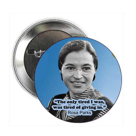 The only tired I was, was tired of giving in Button Pin Pinback Brooch for Jackets, Backpacks, Hats Rosa Parks