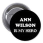 1.25-inch pinback button with black face, 'ANN WILSON IS MY HERO' text