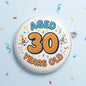 30th birthday pinback button, round silver edge with "AGED 30 YEARS OLD" text