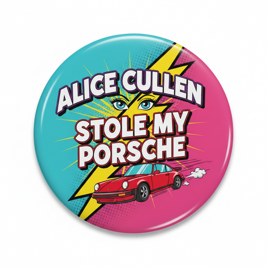 Alice Cullen Stole My Porsche Pinback 2.25-inch