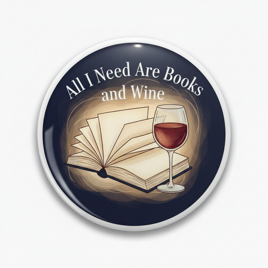 All I need are Books and Wine Pinback 2.25-inch Mypinbacks.com