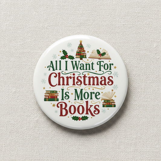 All I Want For Christmas Is More Books Pinback 2.25-inch