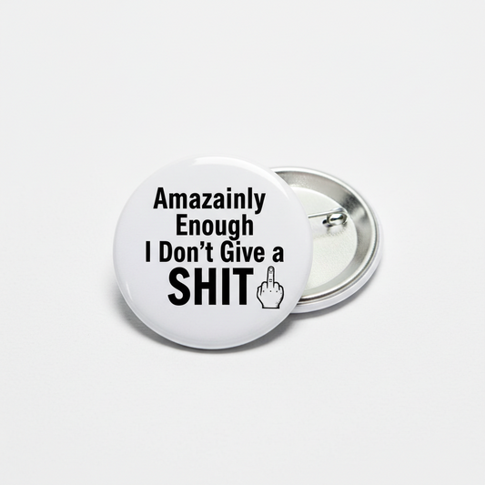 Amazingly Enough I Do not Give a SHIT Pinback 2.25-inch