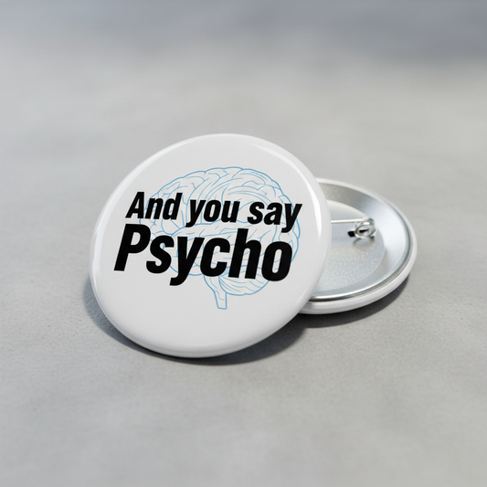 And you say Psycho Pinback 2.25-inch