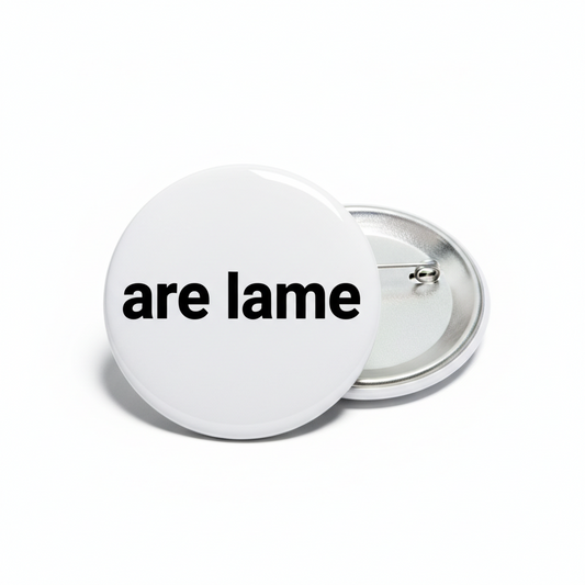 are lame Pinback 2.25-inch