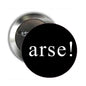2.25-inch black pinback button with white "arse!" text and metal backing