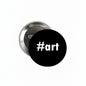 Art geek pinback button, black round face with #art text; silver back