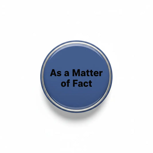 As a Matter of Fact Pinback 2.25-inch