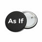 Pinback button: black round face with 'As If' in white, silver back with pin