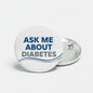 Round white diabetes pinback with blue text ASK ME ABOUT DIABETES