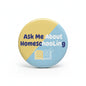Homeschooling pinback button, blue/yellow with book icon and 'Ask Me About Homeschooling'