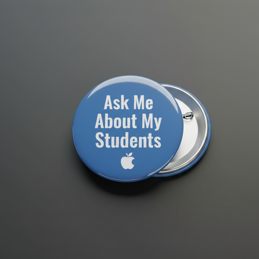 Ask Me About My Students Pinback 2.25-inch