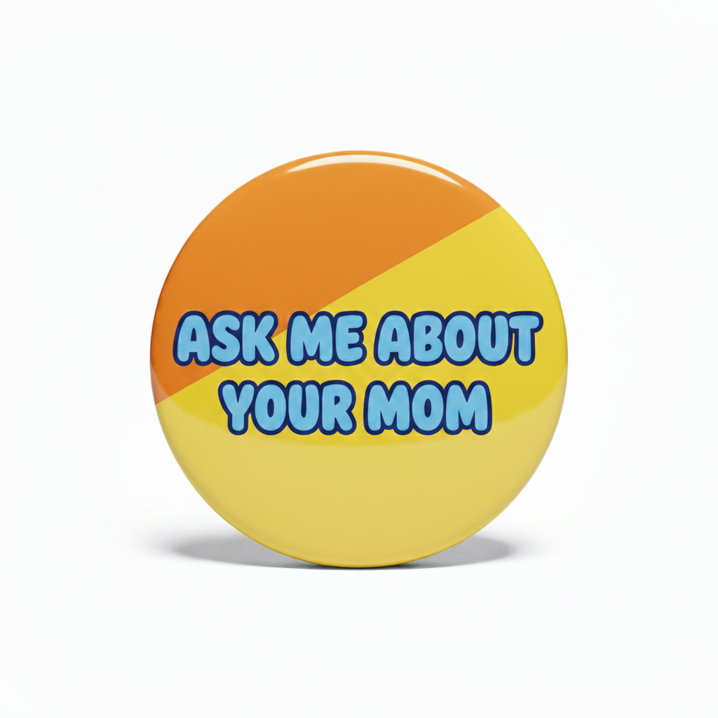 Ask Me About Your Mom Pinback 2.25-inch