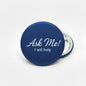 Ask Me Blue Pinback 2.25-inch - My Pinbacks