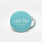 Ask Me Cyan Pinback 2.25-inch - My Pinbacks