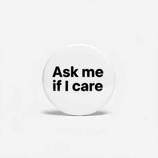 Ask me if I care Pinback 2.25-inch