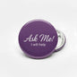 Ask Me Purple Pinback 2.25-inch - My Pinbacks