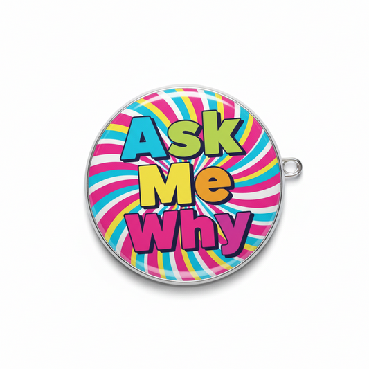 2.25-inch button pinback, circular colorful “Ask Me Why” text with silver pin back