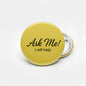 Ask Me Yellow Pinback 2.25-inch - My Pinbacks