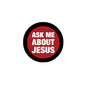 Ask me about Jesus pinback button, black rim and red center with white lettering