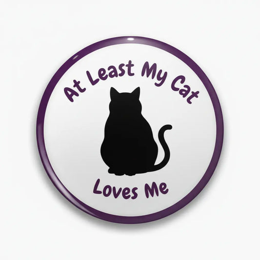 At Least My Cat Loves Me Pinback 2.25-inch