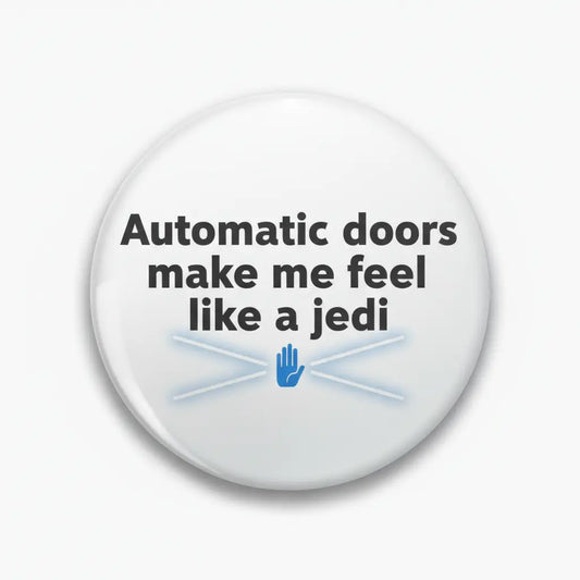 Automatic doors make me feel like a jedi Pinback 2.25-inch