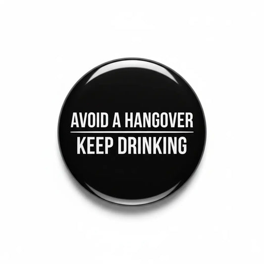 Avoid a Hangover Keep Drinking Pinback 2.25-inch
