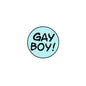 Light blue round lapel pin with black "GAY BOY!" text