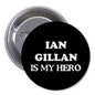 Black pinback button with “IAN GILLAN IS MY HERO” text and metal back clasp