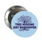 2.25-inch pinback button with tree graphic and 'TREE HUGGING DIRT WORSHIPPER' text